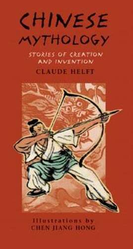 Chinese Mythology: Stories of Creation and Invention by Claude Helft: Used