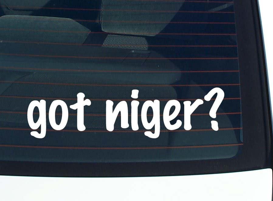 Got Niger Funny Car Decal Bumper Sticker Vinyl Window Joke