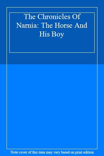 The Chronicles of Narnia - the Horse and His boy By C S Lewis