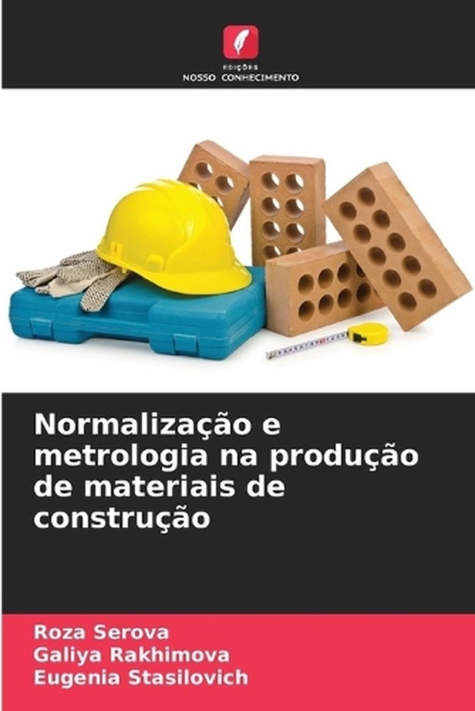 Normalizao e metrologia na produo de materiais de construo by Roza Serova (Portu