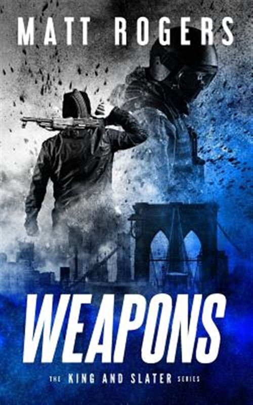 Weapons: A King & Slater Thriller by Rogers, Matt, Brand New, Free shipping i...