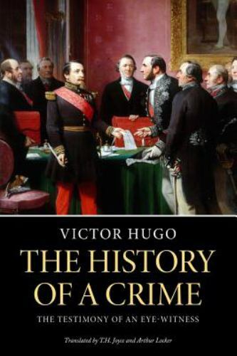 History of a Crime, Paperback by Hugo, Victor; Joyce, T. H.; Locker, Arthur, ...