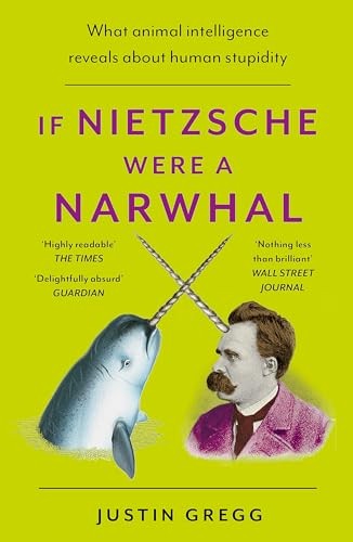 If Nietzsche Were a Narwhal: What Anima... by Gregg, Justin Paperback / softbackFREE US DELIVERY | ISBN: 1399712470 | Quality Books
