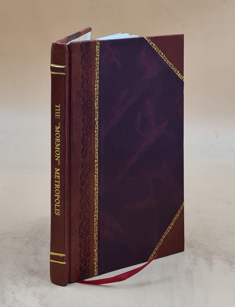 The Mormon Metropolis: An Illustrated Guide To Salt Lake City An [Leather Bound]