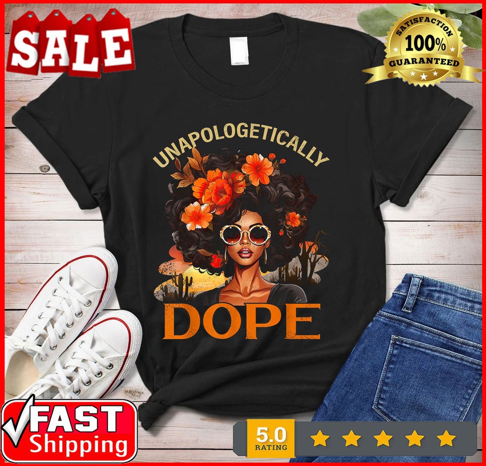 2025/Black Women Unapologetically Dope Juneteenth Black History T-Shirt.