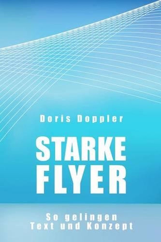 Starke Flyer. So gelingen Text und Konzept by Doris Doppler (German) Paperback B