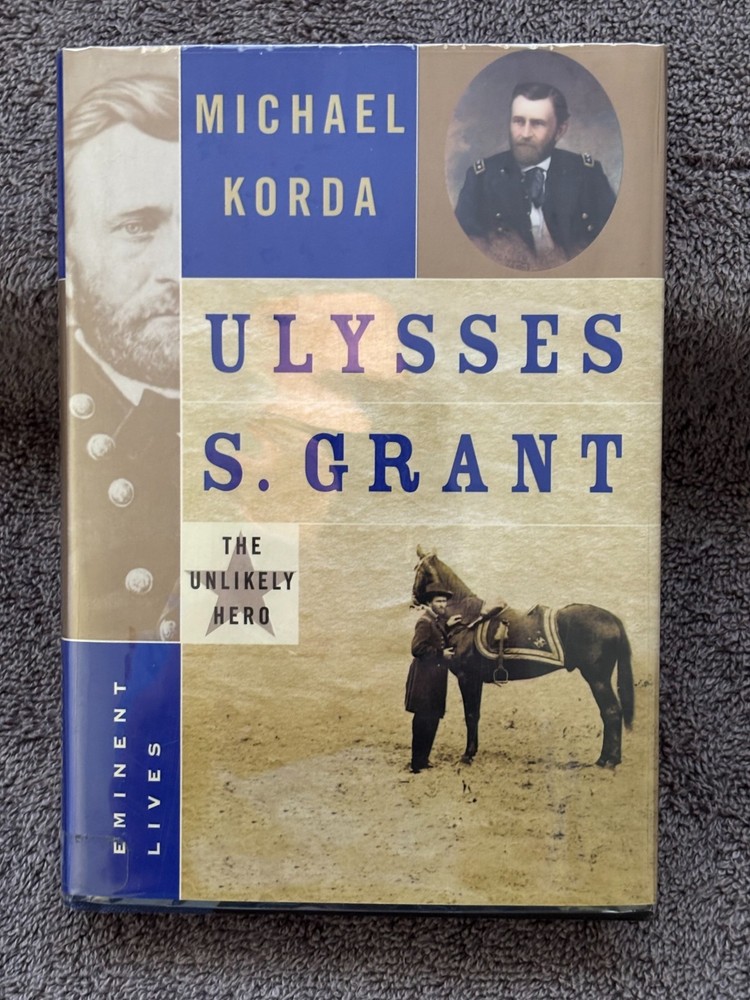 Ulysses S. Grant : The Unlikely Hero by Michael. Korda (2004, Hardcover)