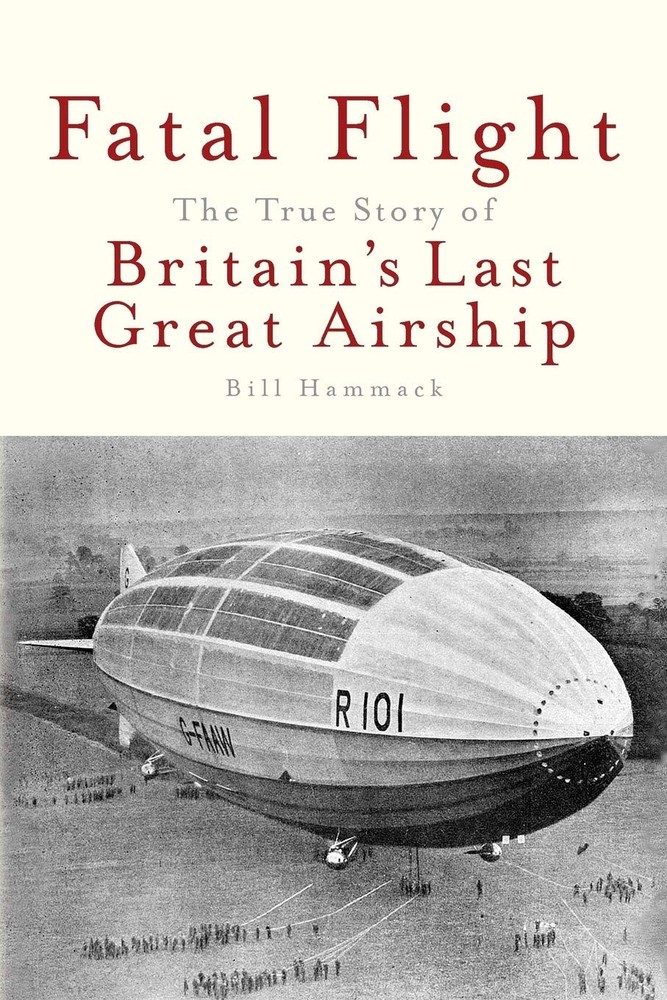 Fatal Flight: The True Story of the Britain's Last Great Airship