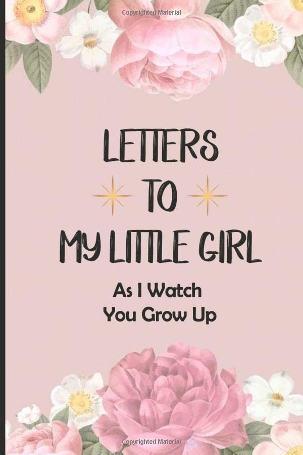 Letters To My Little Girl As I Watch You Grow Up: Blank Lined Journal To Write I