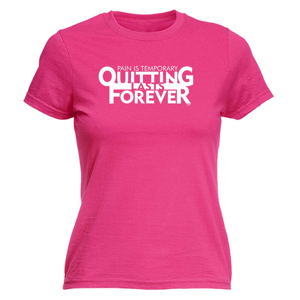 Pain Is Temporary Quitting - Womens T Shirt Funny T-Shirt Novelty gift tshirt