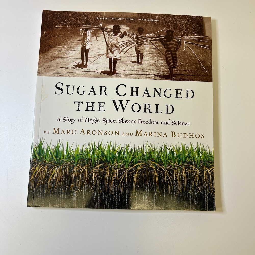 Sugar Changed the World: A Story of Magic, Spice, Slavery, Freedom, and Science