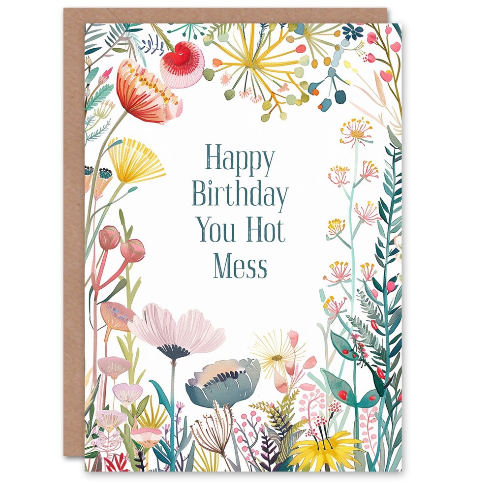 Greeting Card You Hot Mess Joke Funny Floral Flowers Birthday
