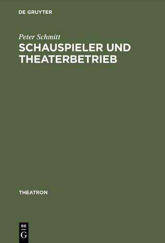 Peter Schmitt Schauspieler und Theaterbetrieb (Hardback) Theatron