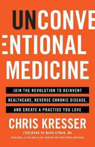 Unconventional Medicine: Join the Revolution to Reinvent Healthcare, - VERY GOOD