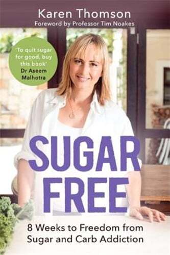 Sugar Free: 8 Weeks to Freedom from Sugar and Carb Addiction by Karen Thomson