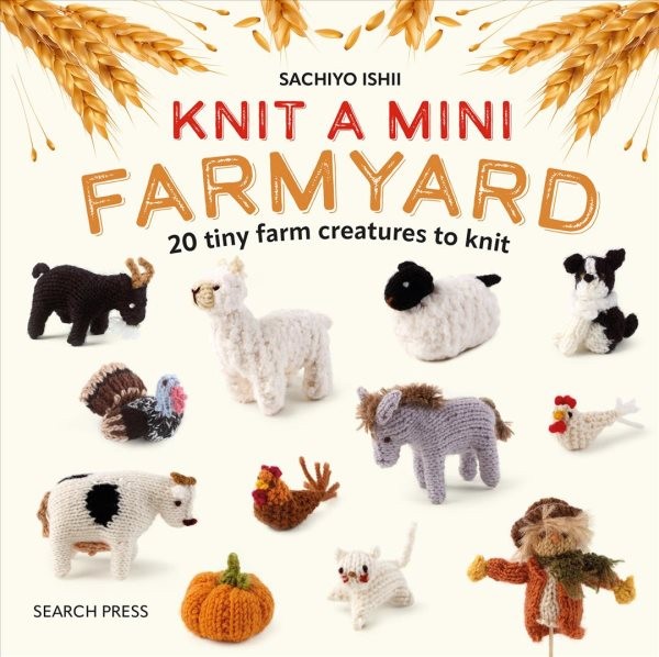 Knit a Mini Farmyard : 20 Tiny Patterns to Knit, Hardcover by Ishii, Sachiyo,...
