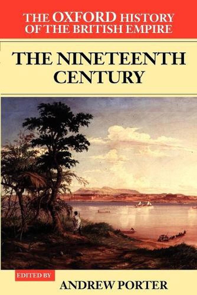 The Oxford History of the British Empire: Volume III: The Nineteenth Century by