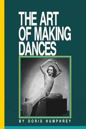 The Art of Making Dances - Paperback, by Doris Humphrey; Barbara - Very Good