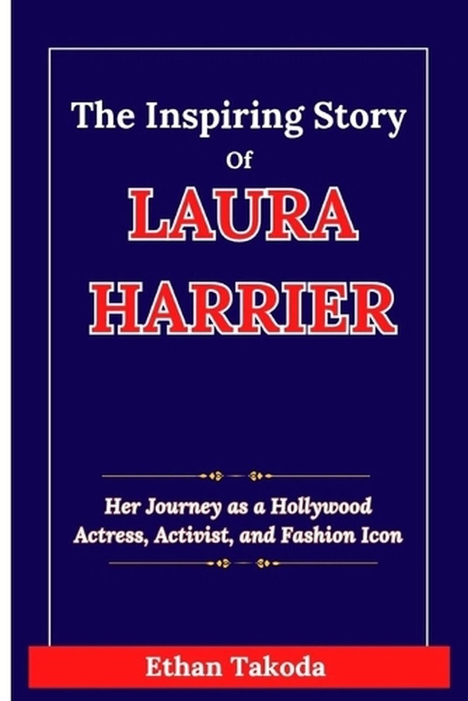 The Inspiring Story of Laura Harrier: Her Journey as a Hollywood Actress, Activi