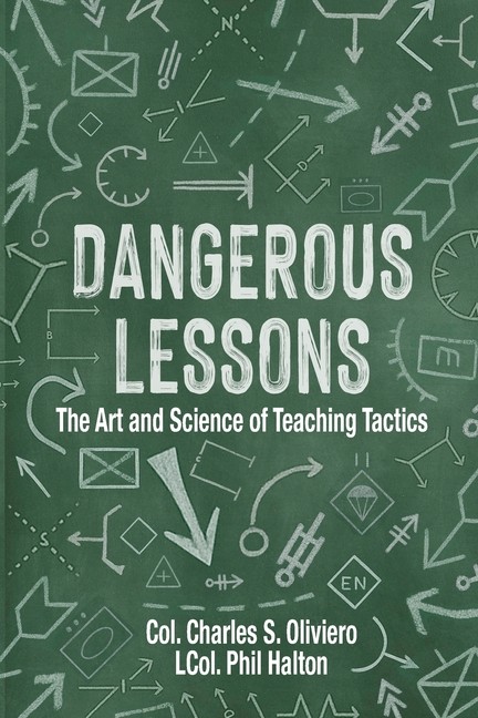 Dangerous Lessons: The Art And Science Of Teaching Military ...