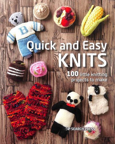 Quick and Easy Knits : 100 Little Knitting Projects to Make, Paperback by Sea...