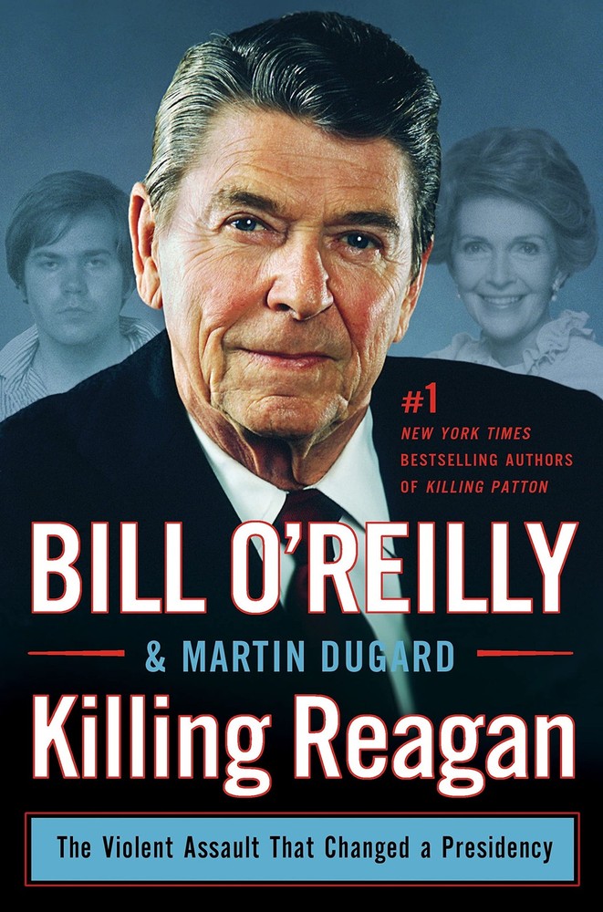 Killing Reagan: The Violent Assault That Changed a Presidency (Bill O'Reilly...