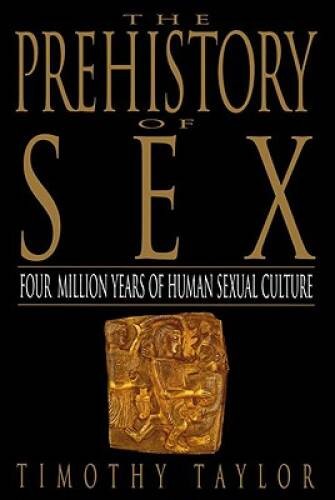 The Prehistory of Sex: Four Million Years of Human Sexual Culture - VERY GOOD