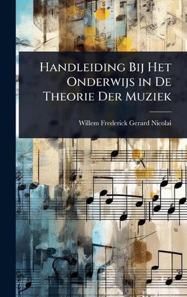 Handleiding Bij Het Onderwijs in De Theorie Der Muziek by Willem Frederick Gerar