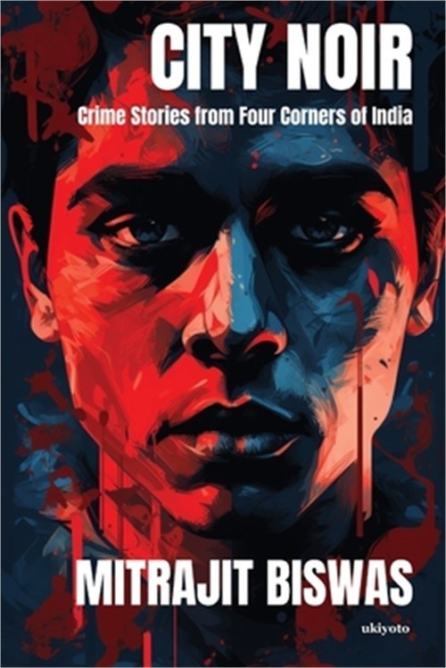 City Noir: Crime Stories from Four Corners of India (Paperback or Softback)