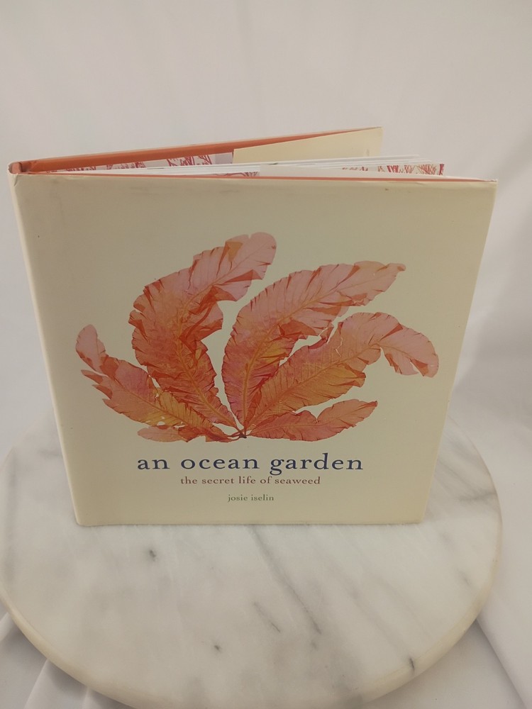 An Ocean Garden: The Secret Life of Seaweed By. Josie Iselin 1st ED SIGNED