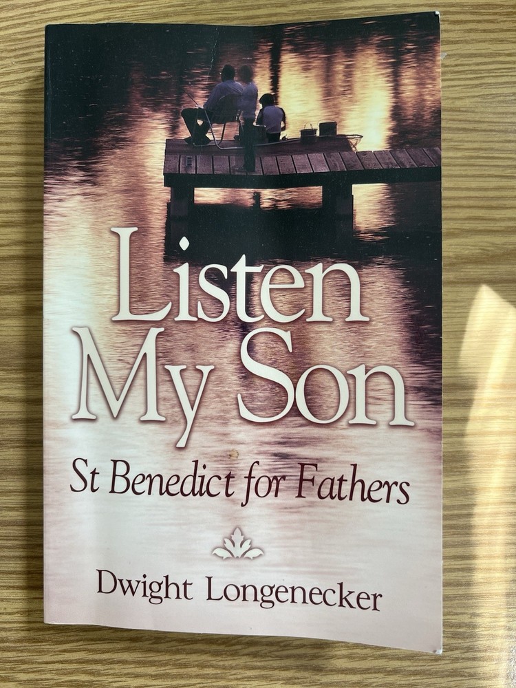 Listen My Son: St Benedict for Fathers by Dwight Longenecker