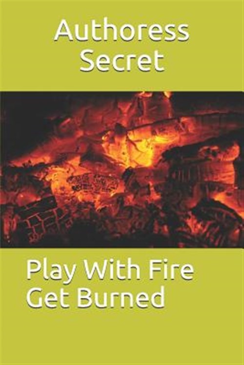 Play with Fire Get Burned by Secret, Authoress, Brand New, Free shipping in t...