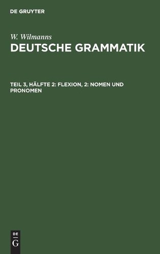 W Wilmanns Flexion, 2: Nomen Und Pronomen (Hardback)