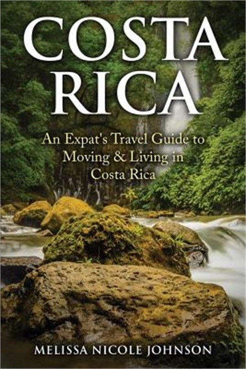Costa Rica: An Expat's Travel Guide to Moving & Living in Costa Rica (Paperback