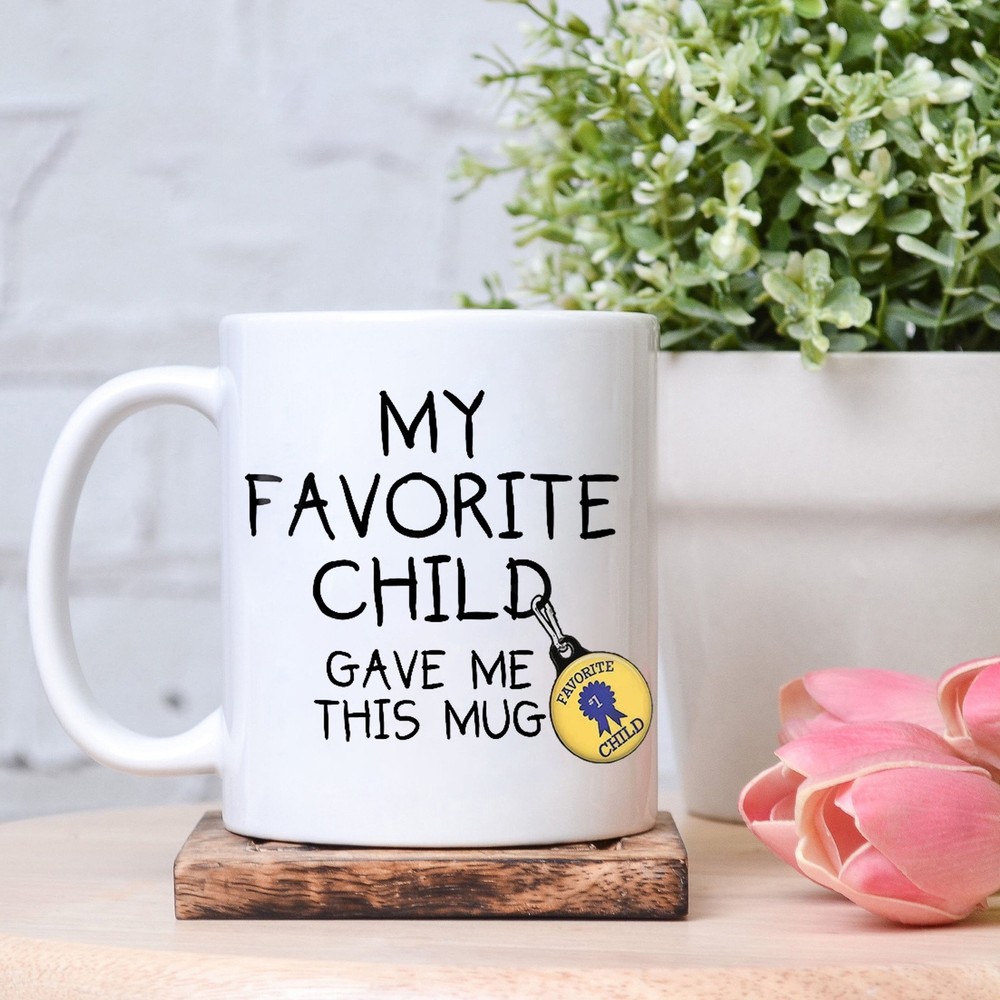 My Favorite Child Gave Me This Mug Mother's Day Gift Funny Father's Day Gift