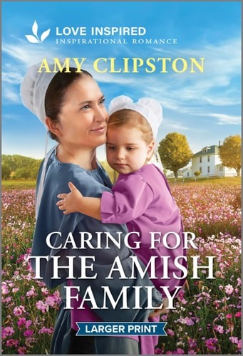 Caring for the Amish Family: An Uplifting Inspirational Romance (Love Inspired)