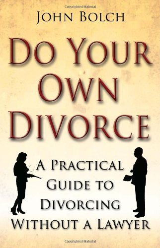 Do Your Own Divorce: A Practical Guide to Divorcing Without a La