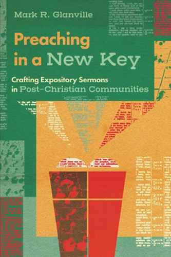 Preaching in a New Key: Crafting Expository Sermons in Post-Christian: Used