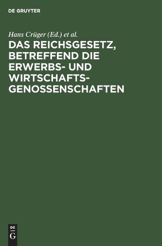 Das Reichsgesetz, Betreffend Die Erwerbs- Und Wirtschaftsgenossenscha (Hardback)