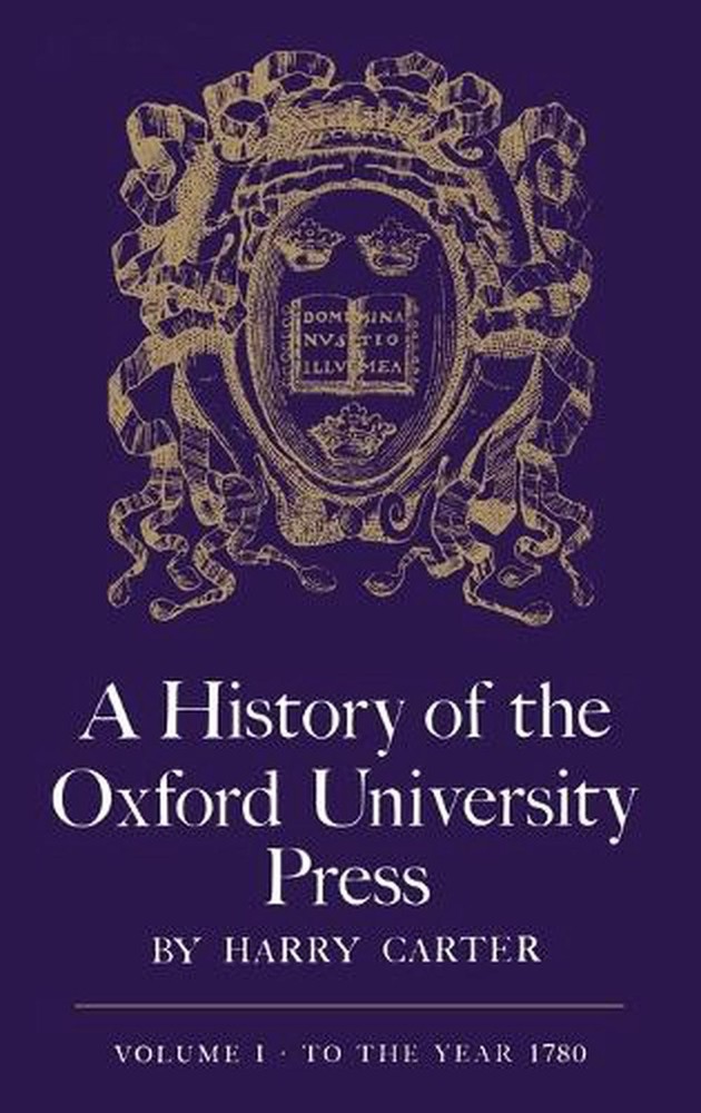 A History of the Oxford University Press: Volume 1: To 1780 by Harry Carter (Eng