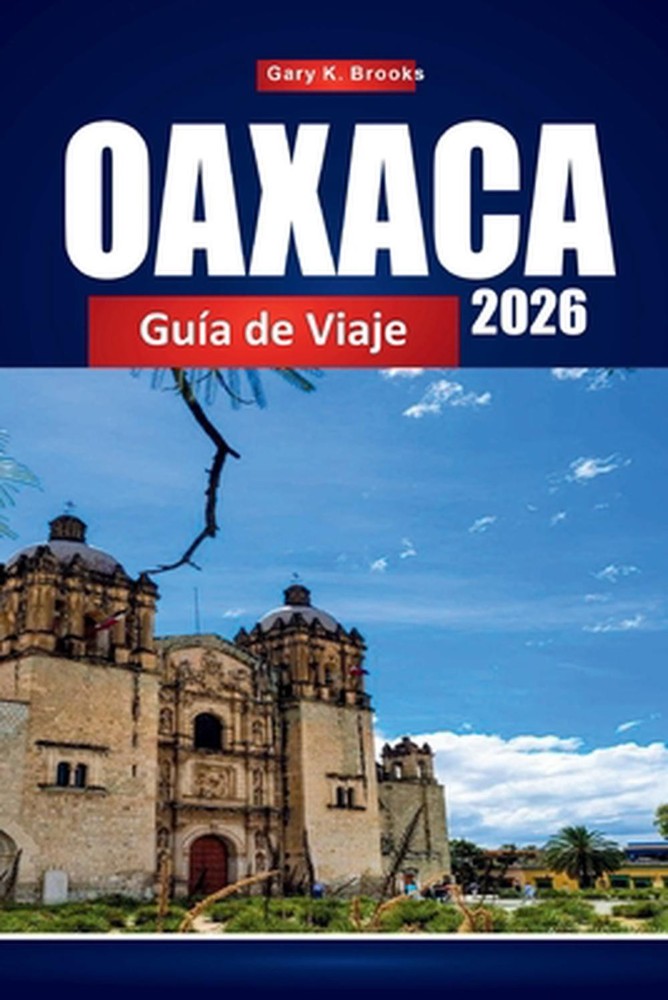 Oaxaca Gua de Viaje 2026: Descubre Ciudad de M?xico con planificador de itinerar