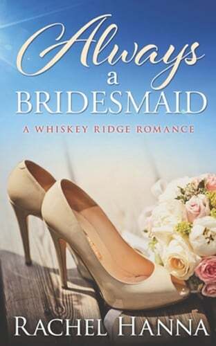 Always A Bridesmaid: A Whiskey Ridge Romance by Rachel Hanna: Used