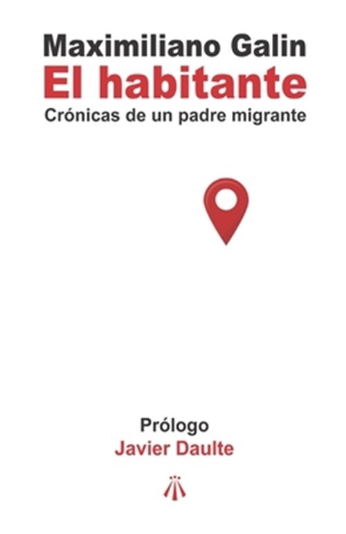 El habitante: Cr�nicas de un padre migrante (Paperback or Softback)