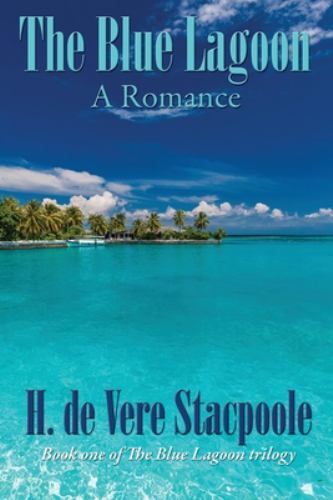 The Blue Lagoon: A Romance: Book One in the Blue Lagoon Trilogy, Like New Use...