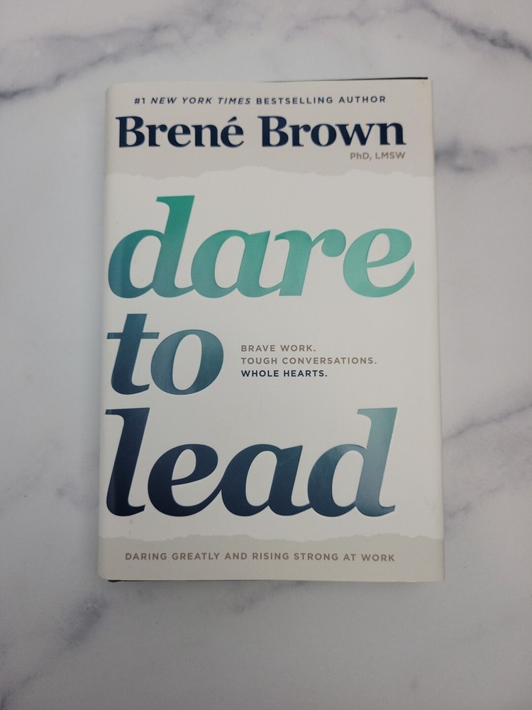 Dare to Lead : Brave Work. Tough Conversations. Whole Hearts by Brené Brown...