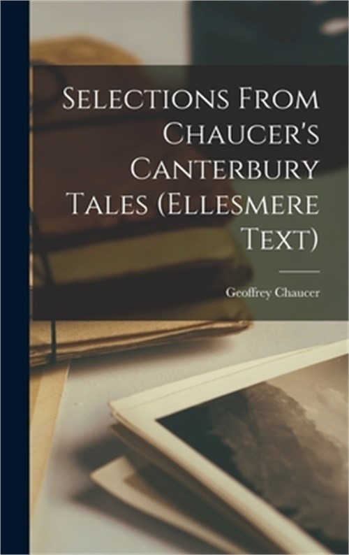 Selections From Chaucer's Canterbury Tales (Ellesmere Text) (Hardback or Cased B