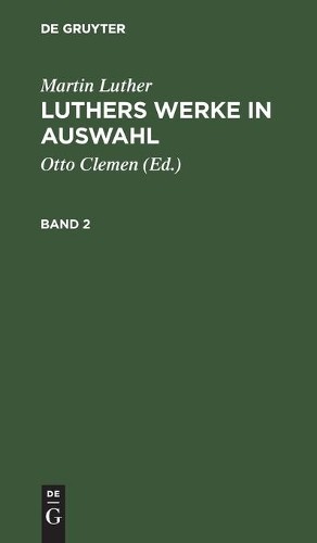 Martin Luther Martin Luther: Luthers Werke in Auswahl. Band 2 (Hardback)
