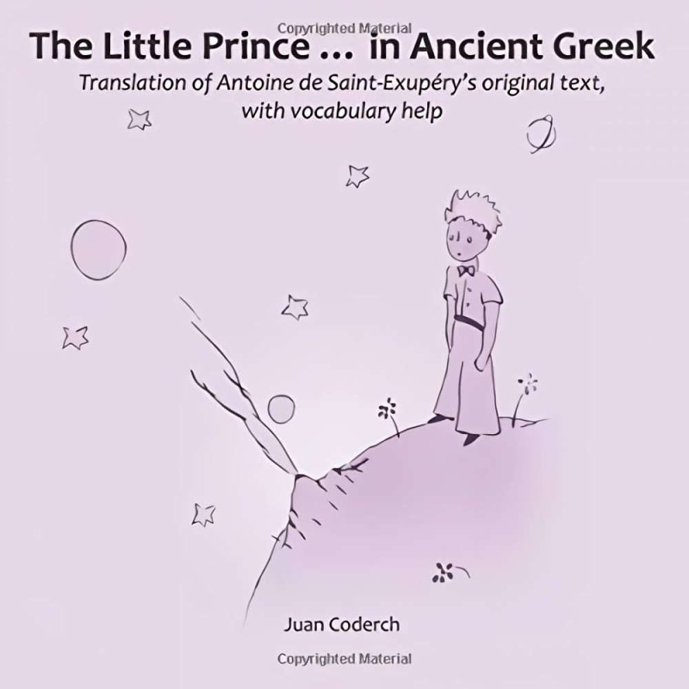 The Little Prince ... in Ancient Greek: Translation of Antoine de Saint-Exupéry'