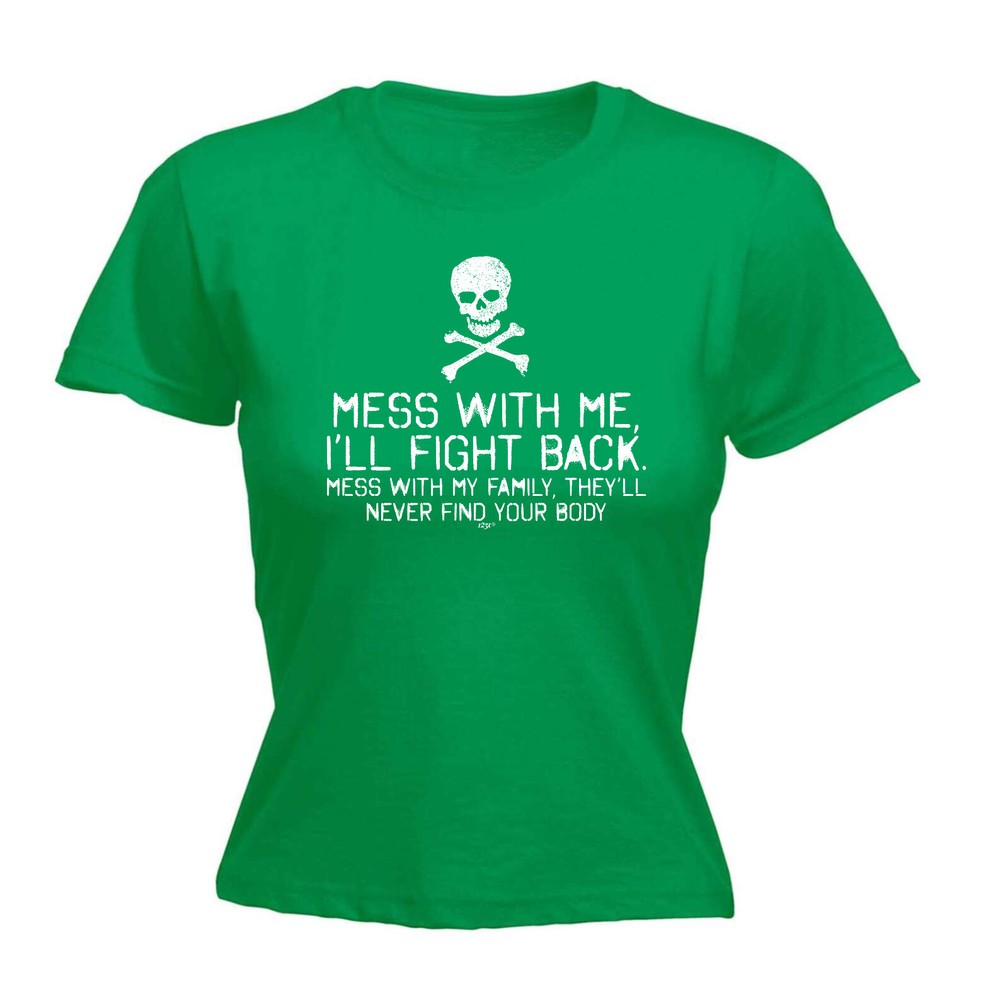 Mess With Me Ill Fight Back My Family - Womens T Shirt Funny T-Shirt Novelty
