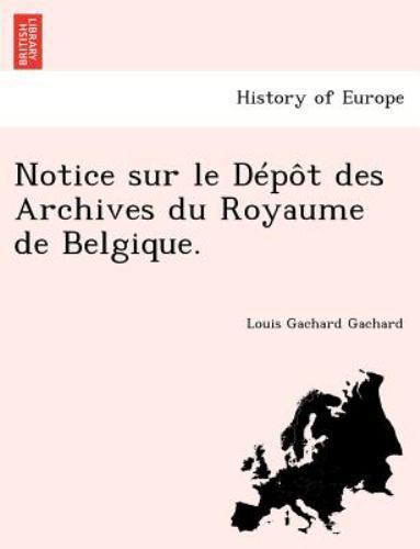 Notice sur le Dépôt des Archives du Royaume de Belgique., Brand New, Free shi...